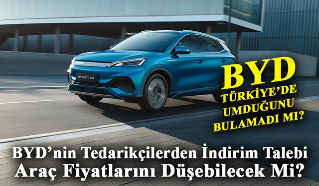 BYD’nin Tedarikçilerden İndirim Talebi Araç Fiyatlarını Düşebilecek Mi?