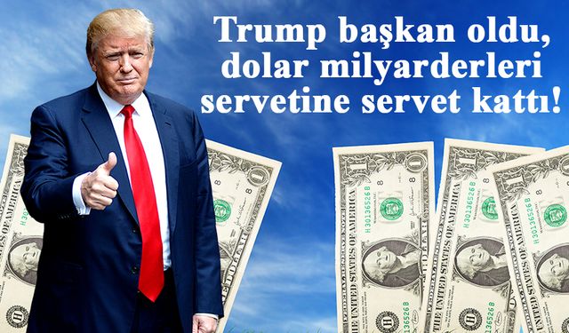 Trump başkan oldu, zenginler servetine servet kattı!