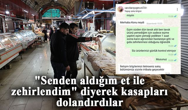 Kasapları "Senden aldığım et ile zehirlendim" diyerek dolandırıyorlar!