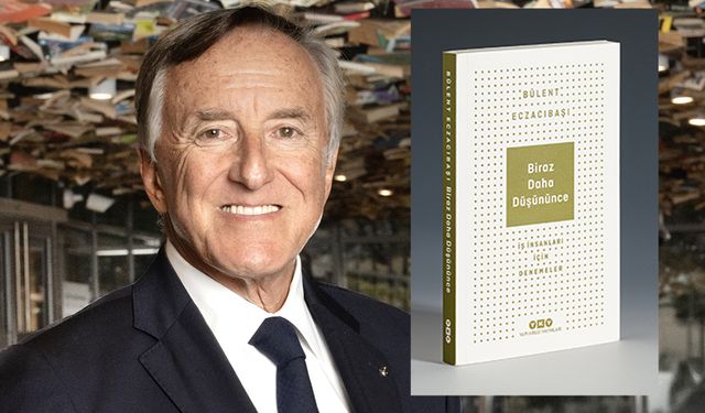 Bülent Eczacıbaşı’ndan yeni kitap: Biraz Daha Düşününce