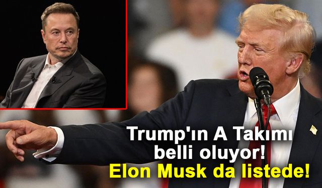 Trump'ın A Takımı belli oluyor! Elon Musk da listede!