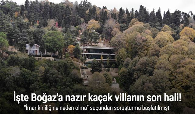 Boğaz'a nazır kaçak villanın son hali havadan görüntülendi