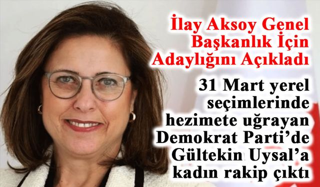 İlay Aksoy Demokrat Parti Genel Başkanlığına Adaylığını Açıkladı