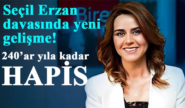 Seçil Erzan’ın genel müdürü ve yardımcısına 240’ar yıla kadar hapis talebi