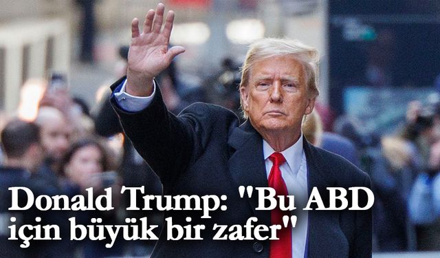 Donald Trump: "Bu ABD için büyük bir zafer"