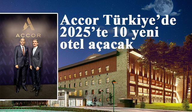 Accor Türkiye’de 2025’te 10 yeni otel açacak