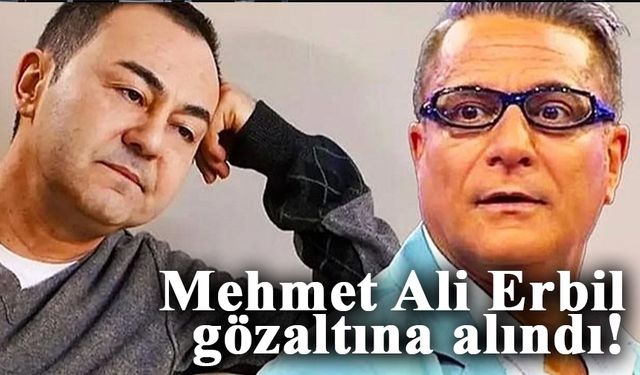 Mehmet Ali Erbil ve Serdar Ortaç gözaltına alındı!