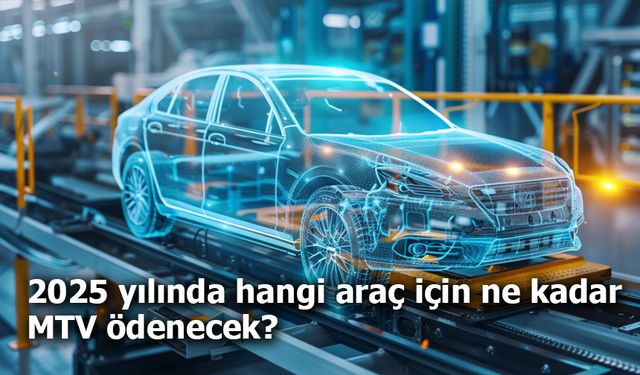 2025 yılında hangi araç için ne kadar MTV ödenecek?