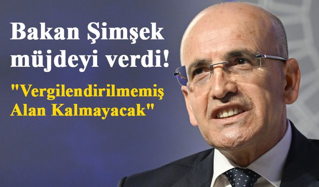 Bakan Şimşek: "Vergilendirilmemiş Alan Kalmayacak"