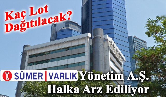 Sümer Varlık Yönetim A.Ş. Halka Arz Ediliyor: İşte Detaylar