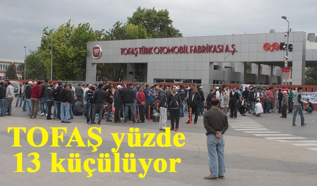 TOFAŞ yüzde 13 küçülüyor