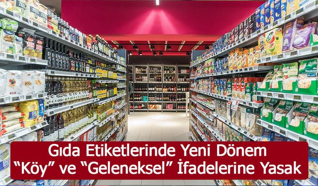 Gıda Etiketlerinde Yeni Dönem: “Köy” ve “Geleneksel” İfadelerine Yasak