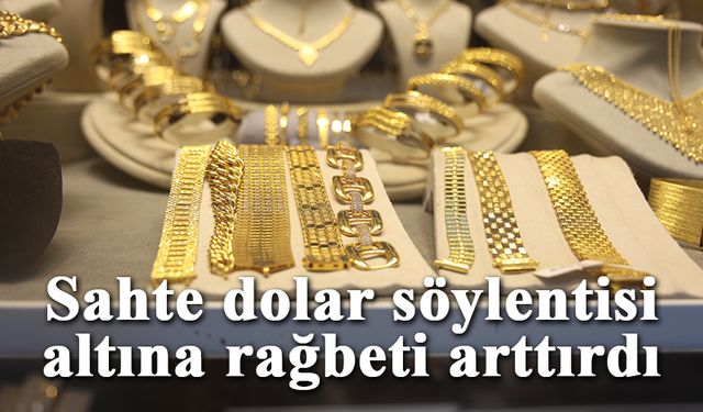 Sahte dolar söylentisi altına olan rağbeti arttırdı