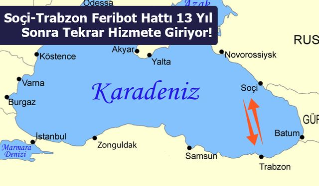 Soçi-Trabzon Feribot Hattı 13 Yıl Sonra Tekrar Hizmete Giriyor!