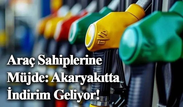 Araç Sahiplerine Müjde: Akaryakıtta İndirim Geliyor!