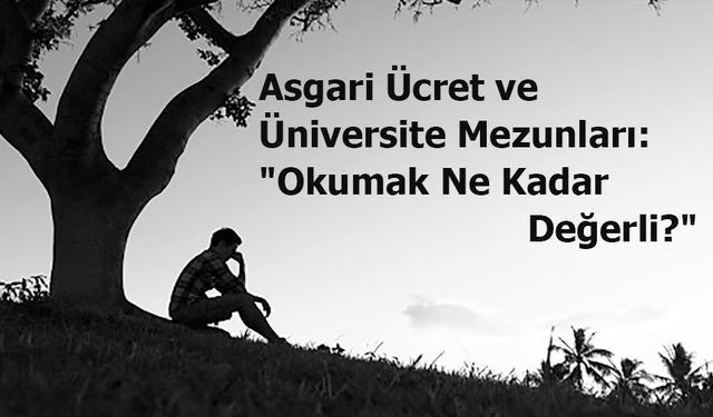 Asgari Ücret ve Üniversite Mezunları: "Okumak Ne Kadar Değerli?"