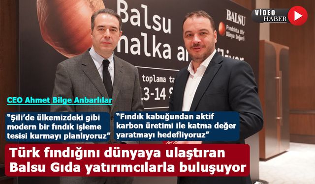 Türk fındığını dünyaya ulaştıran Balsu Gıda yatırımcılarla buluşuyor