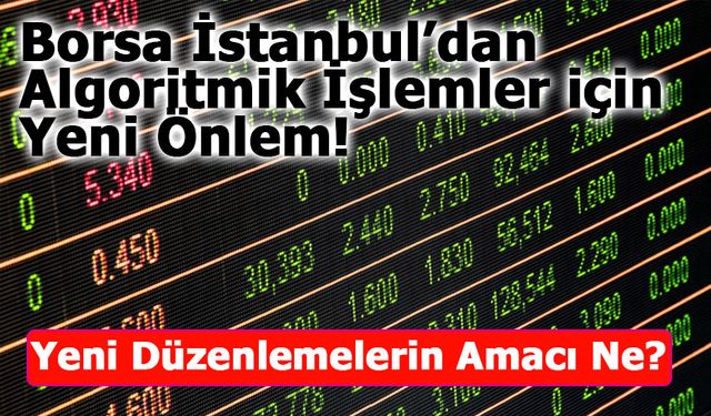 Borsa İstanbul’dan Algoritmik İşlemler için Yeni Önlem!