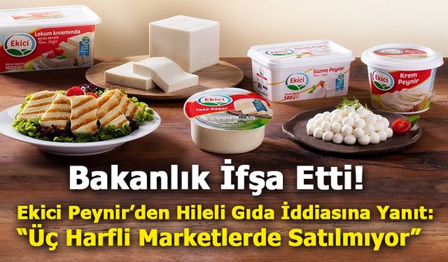 Ekici Peynir'den Savunma: “Marketlerde Satılmayan Ürün Listede Yer Aldı”