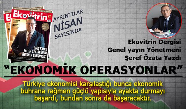 Şeref Özata Yazdı: Ekonomik Operasyonlar
