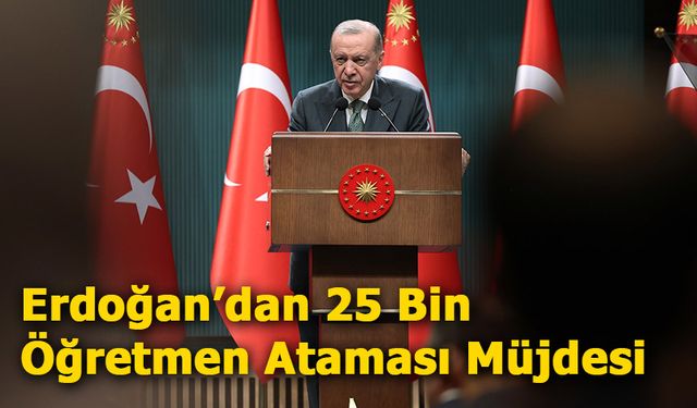 Erdoğan’dan 25 Bin Öğretmen Ataması Müjdesi ve Suriye Mesajı: "Yeni Dönem Başladı"