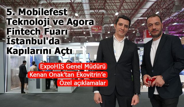 5. Mobilefest Teknoloji Fuarı & Konferansı ve Agora Fintech Fuarı İstanbul'da Kapılarını Açtı