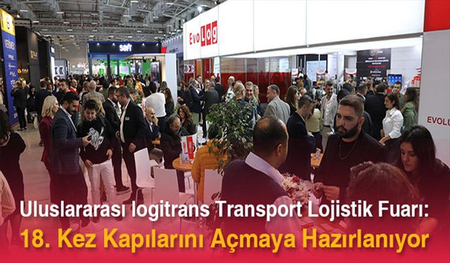 Logitrans Fuarı: 18. Kez Kapılarını Açmaya Hazırlanıyor