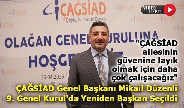ÇAĞSİAD Genel Başkanı Mikail Düzenli, 9. Genel Kurul'da Yeniden Başkan Seçildi