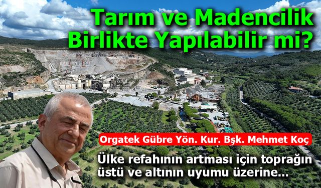 Orgatek Gübre Yönetim Kurulu Başkanı Mehmet Koç: Ülke refahının artması için toprağın  üstü ve altının uyumu