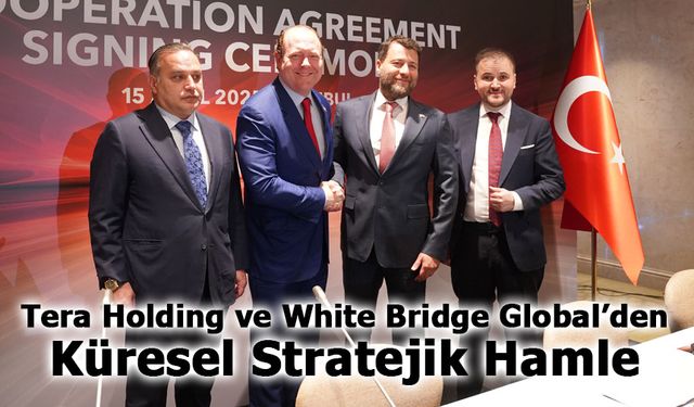Tera Holding ve White Bridge Global’den  Küresel Stratejik Hamle