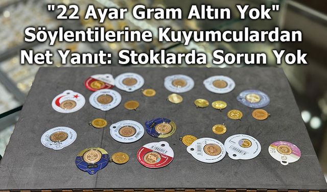 "22 Ayar Gram Altın Yok" Söylentilerine Kuyumculardan Net Yanıt: Stoklarda Sorun Yok