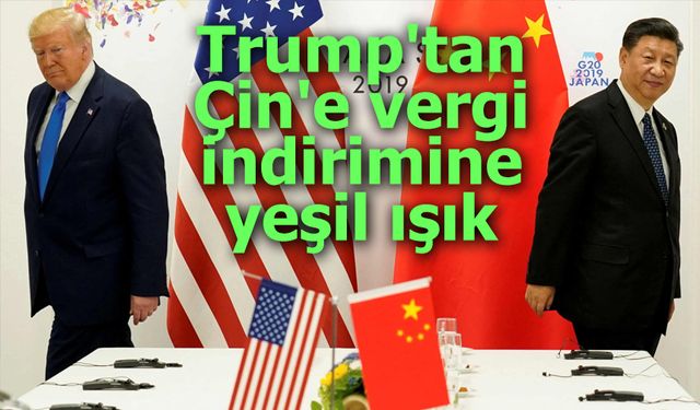 Trump'tan Çin'e vergi indirimine yeşil ışık