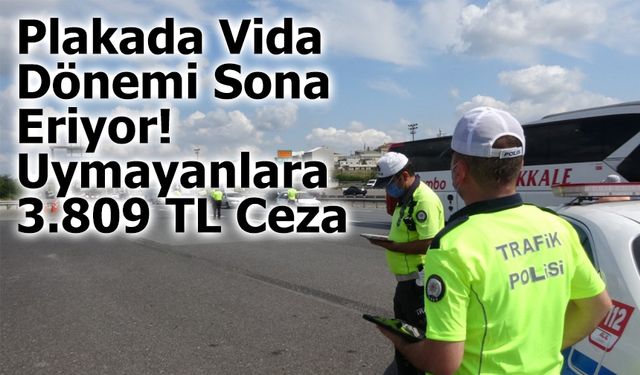 Plakada Vida Dönemi Sona Eriyor! Uymayanlara 3.809 TL Ceza