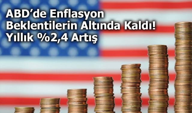 ABD’de Enflasyon Beklentilerin Altında Kaldı: Yıllık %2,4 Artış
