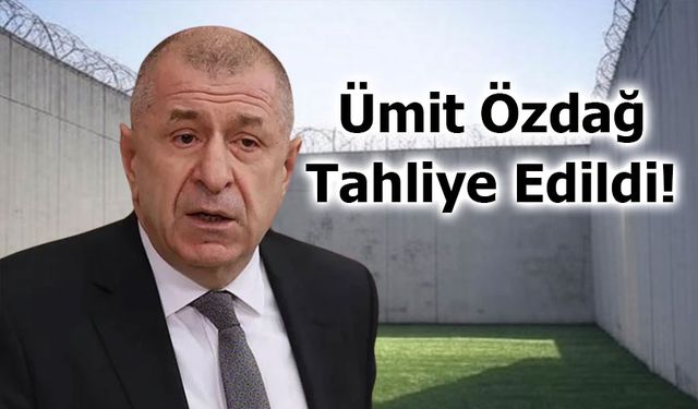 Ümit Özdağ Tahliye Edildi!