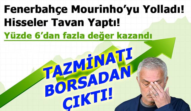Fenerbahçe Mourinho ile yollarını ayırdı: Hisselerde sert yükseliş