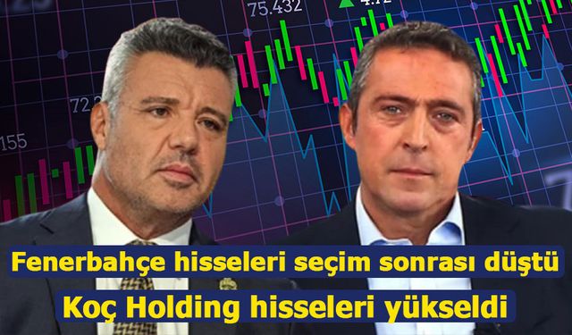 Fenerbahçe hisseleri seçim sonrası düştü, Koç Holding hisseleri yükseldi