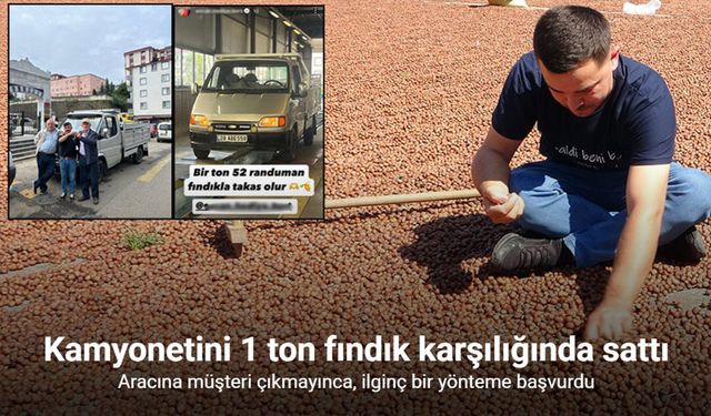 Kamyonetini 1 ton fındık karşılığında sattı
