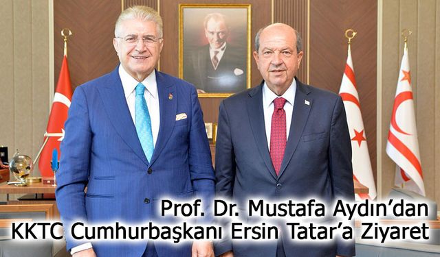 Prof. Dr. Mustafa Aydın’dan KKTC Cumhurbaşkanı Ersin Tatar’a Ziyaret