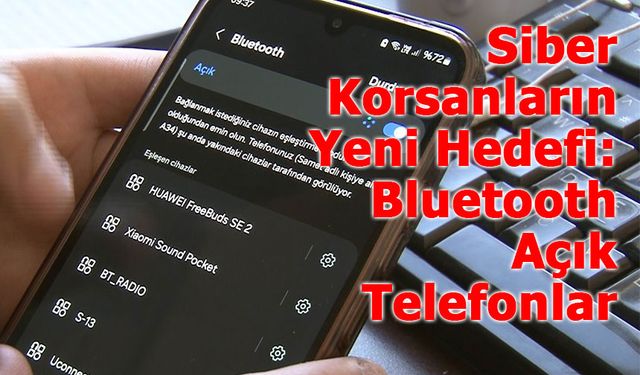 Bluetooth Açık Bırakılmamalı: Uzmanlardan Kritik Uyarı