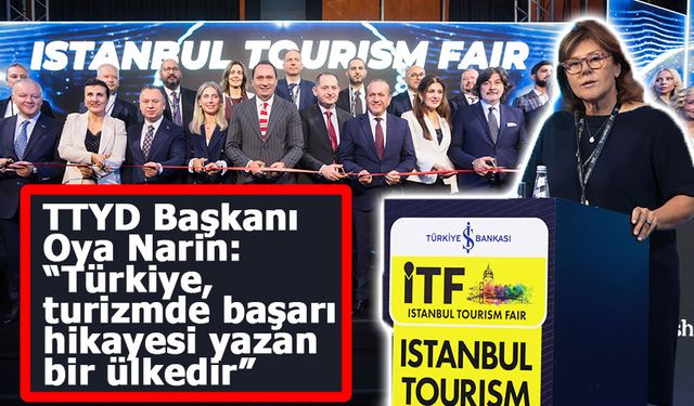 TTYD Başkanı Oya Narin:  “Türkiye, turizmde başarı hikayesi yazan bir ülkedir”