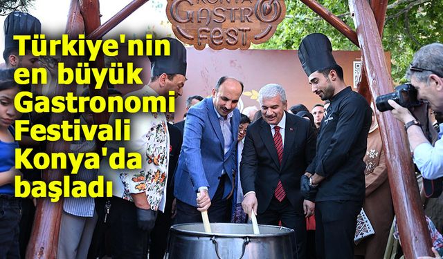 Türkiye'nin en büyük Gastronomi Festivali Konya'da başladı