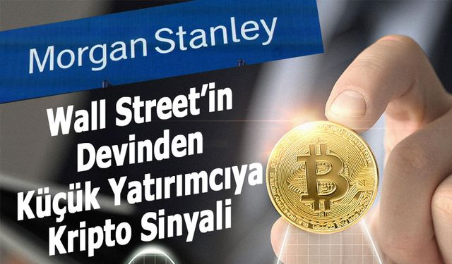 Morgan Stanley Küçük Yatırımcıları Kriptoya Yaklaştırıyor!