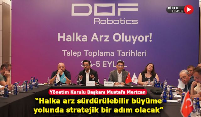 DOF Robotics, global başarı hikayesini borsaya taşıyor