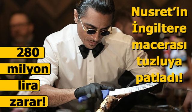 Nusret’in İngiltere macerası tuzluya patladı: 280 milyon lira zarar!