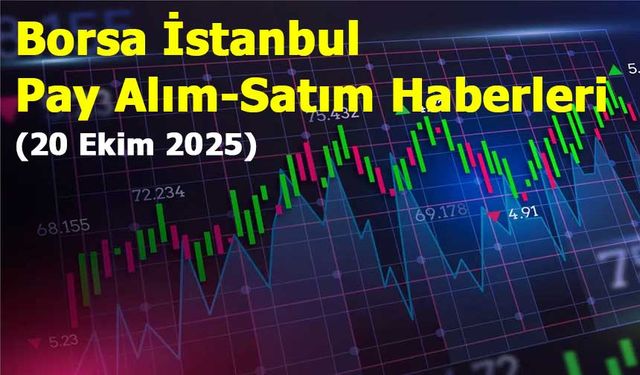 Borsa İstanbul Pay Alım-Satım Haberleri (20 Ekim 2025)