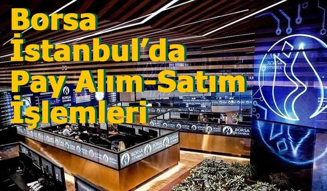 Borsa İstanbul’da Pay Alım-Satım Hareketliliği: 21 Ekim İşlemleri KAP’a Bildirildi