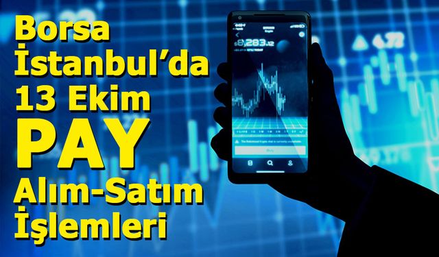 Borsa İstanbul’da 13 Ekim Pay Alım-Satım İşlemleri