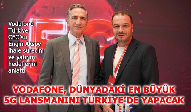 Vodafone 5 kıtadaki deneyimiyle 5G’yi 1 nisan’da Türkiye’yle buluşturacak