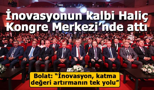 İnovasyonun kalbi Haliç Kongre Merkezi’nde attı